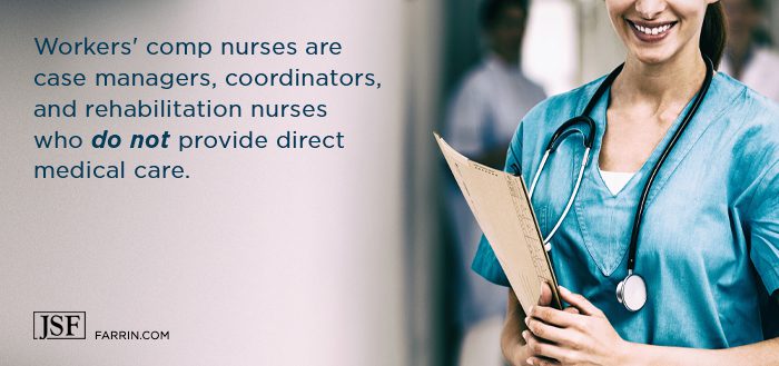 Workers' comp nurses are case managers, coordinators & more who don't provide direct care.