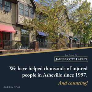 The Law Offices of James Scott Farrin have helped thousands of injured people in Asheville since 1997 - and counting!