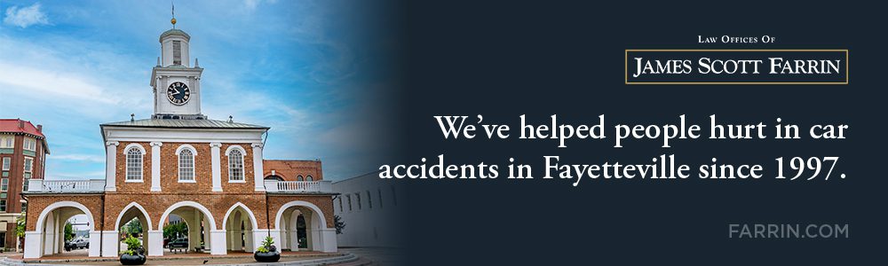 The Law Offices of James Scott Farrin has helped people hurt in car accidents in Fayetteville since 1997.