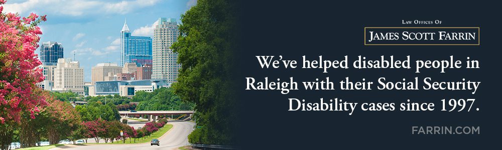 The Law Offices of James Scott Farrin has helped disabled people in Raleigh with their Social Security Disability cases since 1997.
