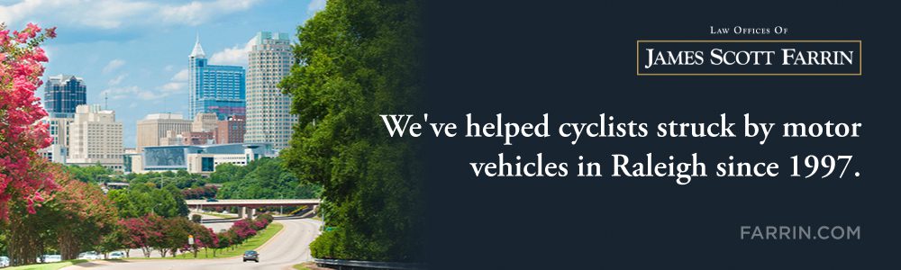 The Law Offices of James Scott Farrin has helped people hurt in bicycle accidents in Raleigh since 1997.