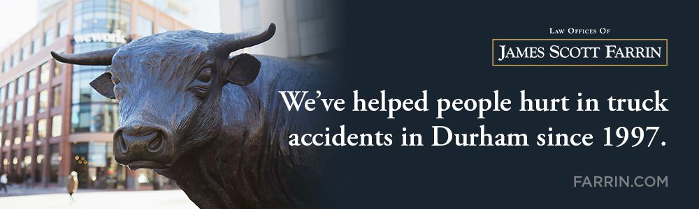 The Law Offices of James Scott Farrin has helped people hurt in truck accidents in Durham since 1997.