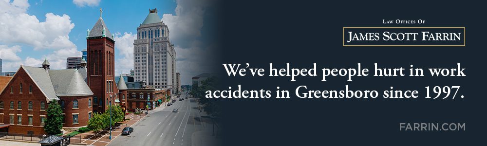 The Law Offices of James Scott Farrin has helped people hurt in work accidents in Greensboro since 1997.
