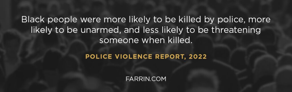Black people are more likely to be the victims of police brutality according to the Police Violence Report 2022.