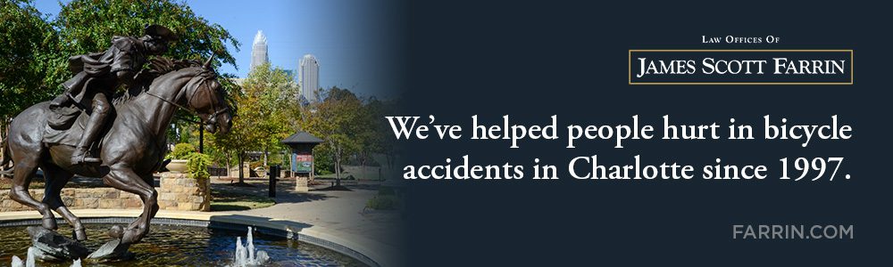 The Law Offices of James Scott Farrin has helped people hurt in bicycle accidents in Charlotte since 1997.