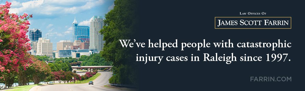 The Law Offices of James Scott Farrin has helped people with catastrophic injury cases in Raleigh since 1997.