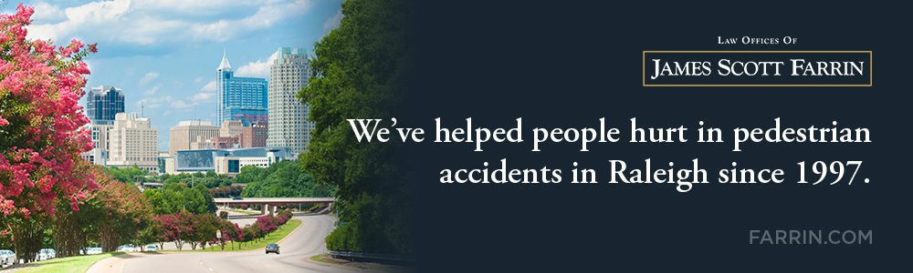 The Law Offices of James Scott Farrin has helped people hurt in pedestrian accidents in Raleigh since 1997.