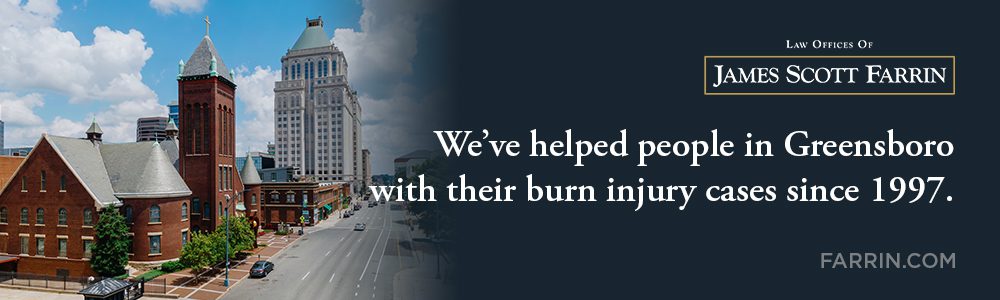 The Law Offices of James Scott Farrin has helped people with burn injury cases in Greensboro since 1997.