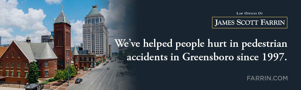 The Law Offices of James Scott Farrin has helped pedestrians hurt in accidents in Greensboro since 1997.