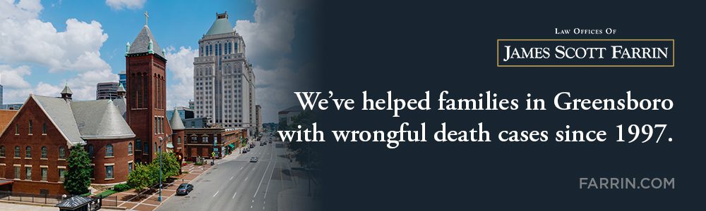 The Law Offices of James Scott Farrin has helped people with wrongful death cases in Greensboro since 1997.