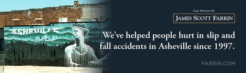 The Law Offices of James Scott Farrin has helped people hurt in slip & fall accidents in Asheville since 1997.