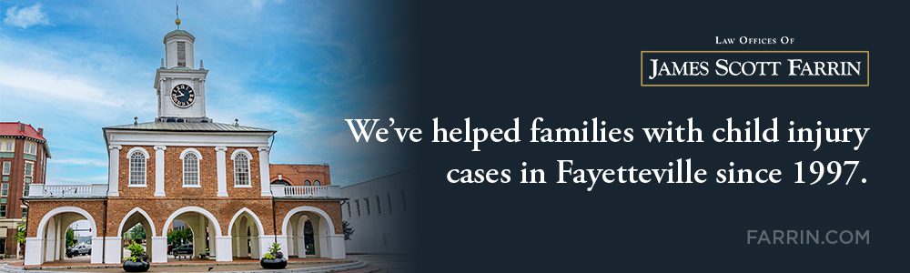 The Law Offices of James Scott Farrin has helped families with their child injury cases in Fayetteville since 1997.