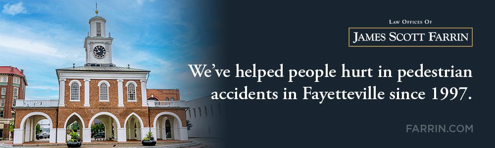 The Law Offices of James Scott Farrin has helped people hurt in pedestrian accidents in Fayetteville since 1997.