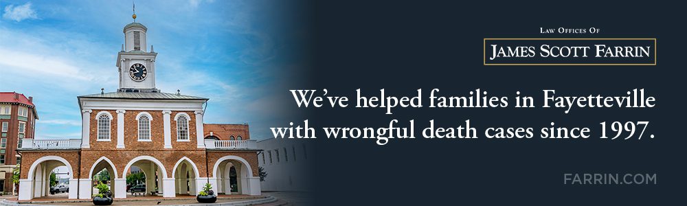 The Law Offices of James Scott Farrin has helped families with their wrongful death cases in Fayetteville since 1997.