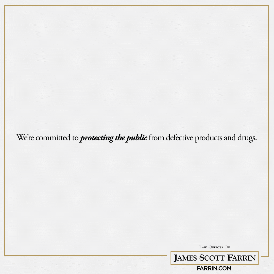 We’re committed to protecting the public from defective products and drugs.