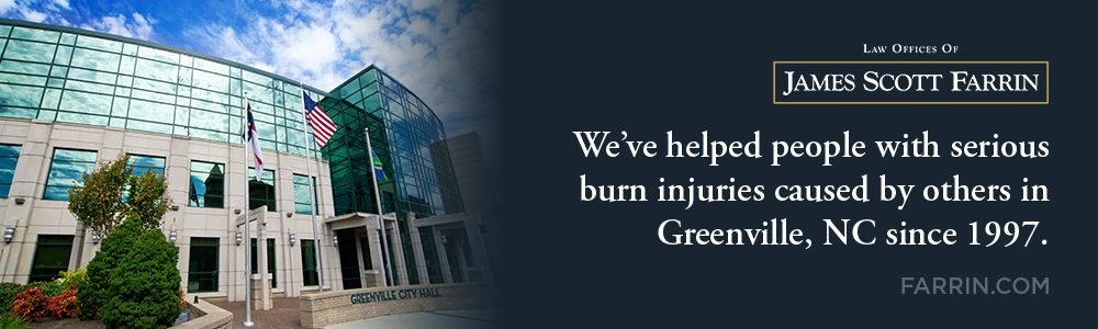 The Law Offices of James Scott Farrin has helped people in Greenville, NC with their burn injury cases since 1997.