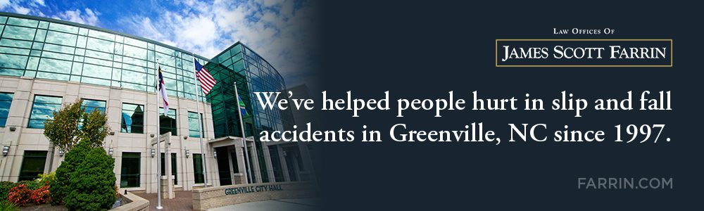 The Law Offices of James Scott Farrin has helped people in Greenville, NC with their slip & fall cases since 1997.