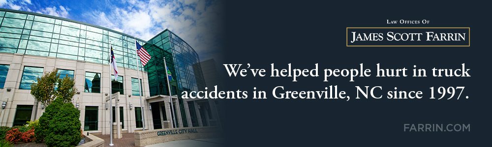 The Law Offices of James Scott Farrin has helped people hurt in truck accidents in Greenville, NC since 1997.