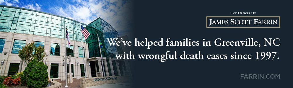 The Law Offices of James Scott Farrin has helped people in Greenville, NC with their wrongful death cases since 1997.