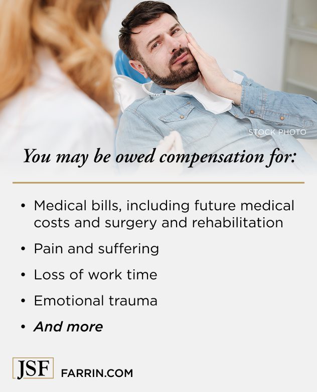 Law Offices of James Scott Farrin, personal injury attorneys. Dental injury victims may recover compensation for medical bills, lost work time, pain and suffering, and emotional trauma.